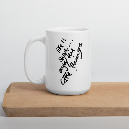 Life is Short Enjoy the Little Things - 15 oz White Glossy Mug
