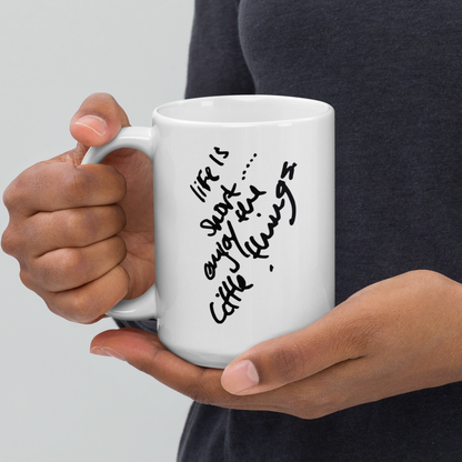 Life is Short Enjoy the Little Things - 15 oz White Glossy Mug